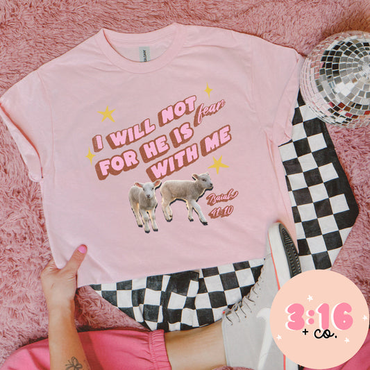 I Will Not Fear For He Is With Me Tee image 0